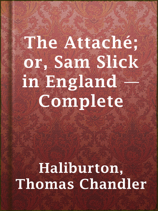 Title details for The Attaché; or, Sam Slick in England — Complete by Thomas Chandler Haliburton - Available